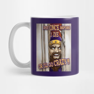 Minnesota Vikings Fans - Just Once Before I Die or I'll Go Crazy Mug